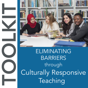 Eliminating Barriers through Culturally Responsive Pedagogies Toolkit